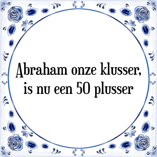 Goed opgeleid abstract vasthouden Abraham Klusser - [Tegel + Spreuk] | TegelSpreuken.nl