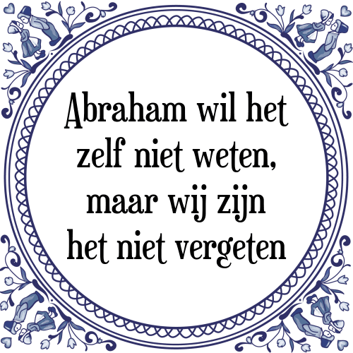 Hoe Kalksteen Uitstekend Abraham Weten - [Tegel + Spreuk] | TegelSpreuken.nl