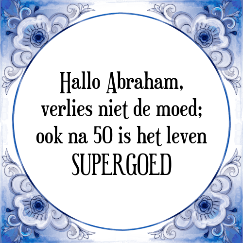 trog Bijna Onleesbaar Hallo Abraham - [Tegel + Spreuk] | TegelSpreuken.nl
