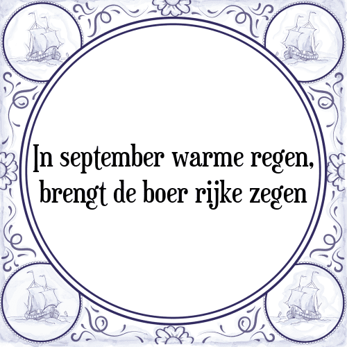 In september warme regen, brengt de boer rijke zegen - Tegeltje met Spreuk