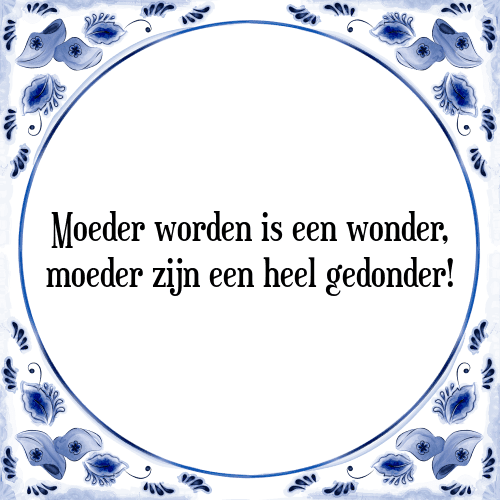 spannend Wat dan ook stromen Moeder Worden - [Tegel + Spreuk] | TegelSpreuken.nl